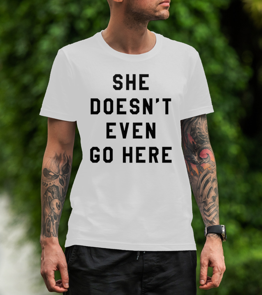 She Doesn’t Even Go Here Mean Girls T-Shirt