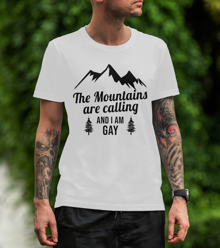 The Mountains Are Calling And I Am Gay T-Shirt