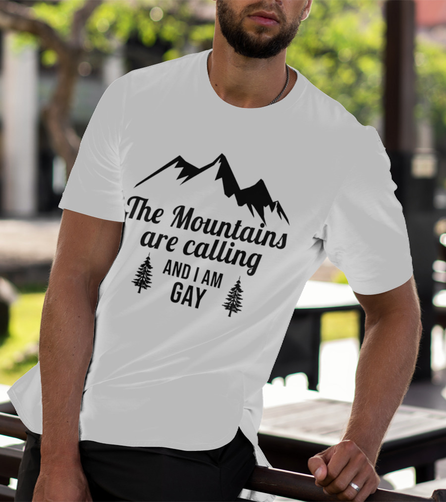 The Mountains Are Calling And I Am Gay T-Shirt