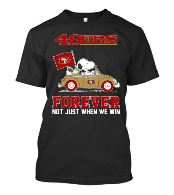 Snoopy San Francisco 49ers Forever Not Just When We Win Peanuts Football Fan Loyalty T-Shirt