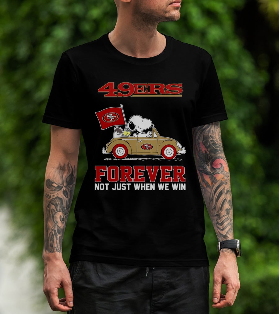 Snoopy San Francisco 49ers Forever Not Just When We Win Peanuts Football Fan Loyalty T-Shirt