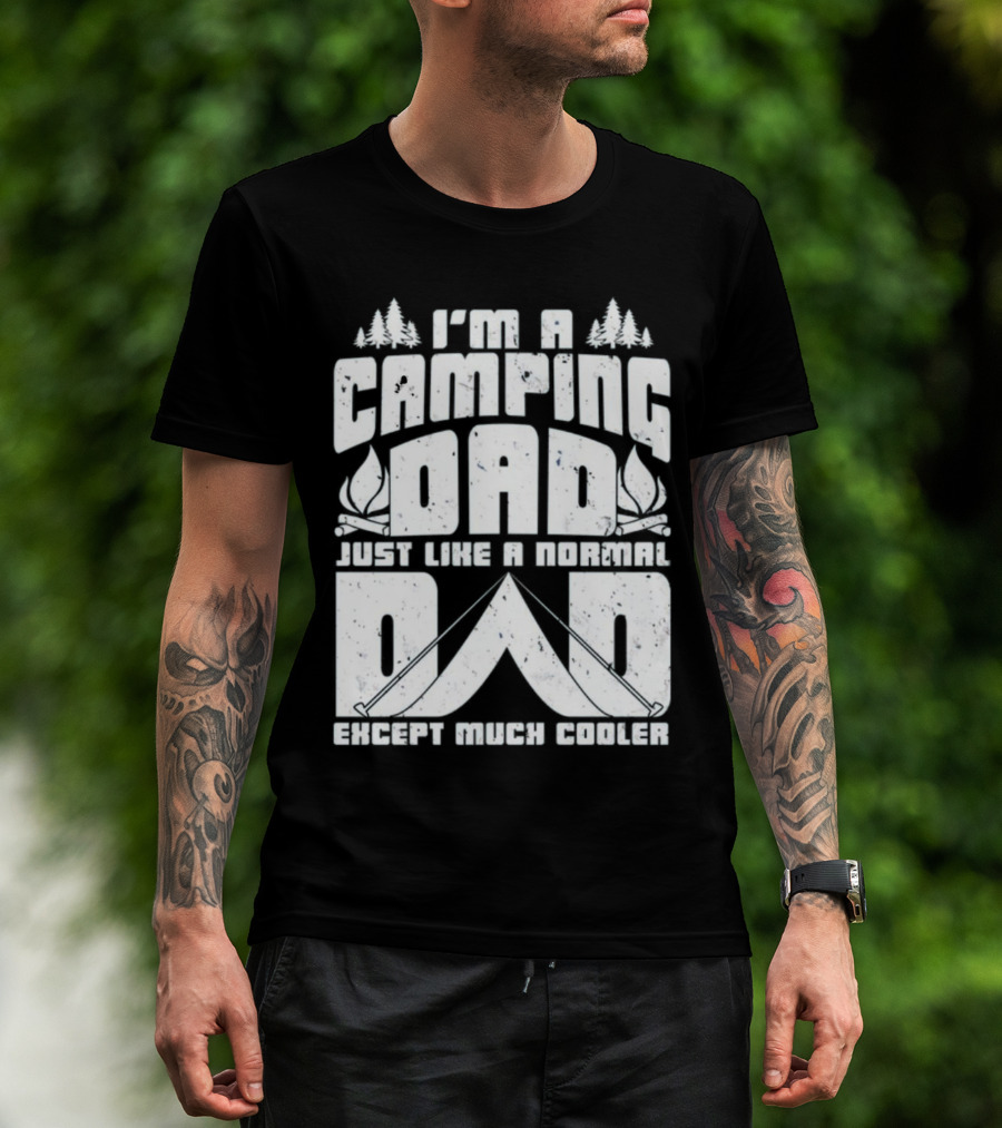 I’m A Camping Dad Just Like A Normal Dad Except Much Cooler With Campfire And Trees T-Shirt