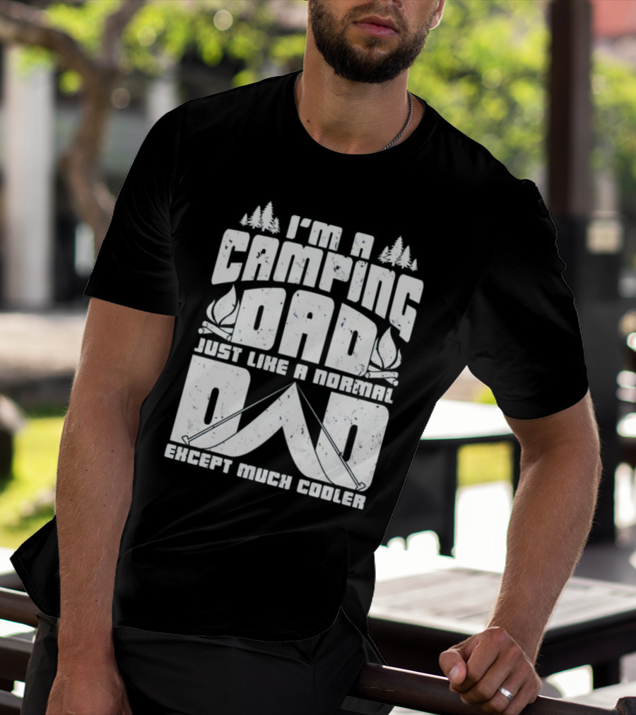 I’m A Camping Dad Just Like A Normal Dad Except Much Cooler With Campfire And Trees T-Shirt