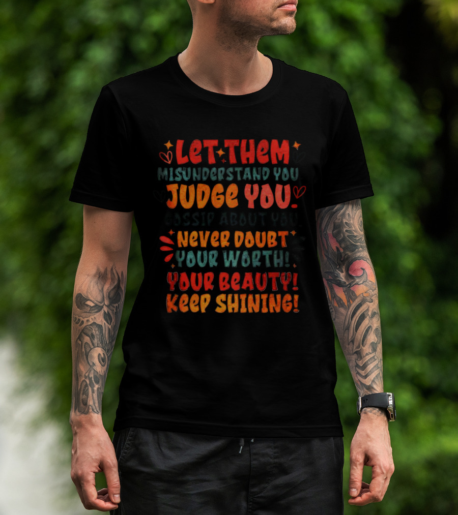 Let Them Misunderstand Judge Gossip Never Doubt Your Worth Beauty Keep Shining T-Shirt
