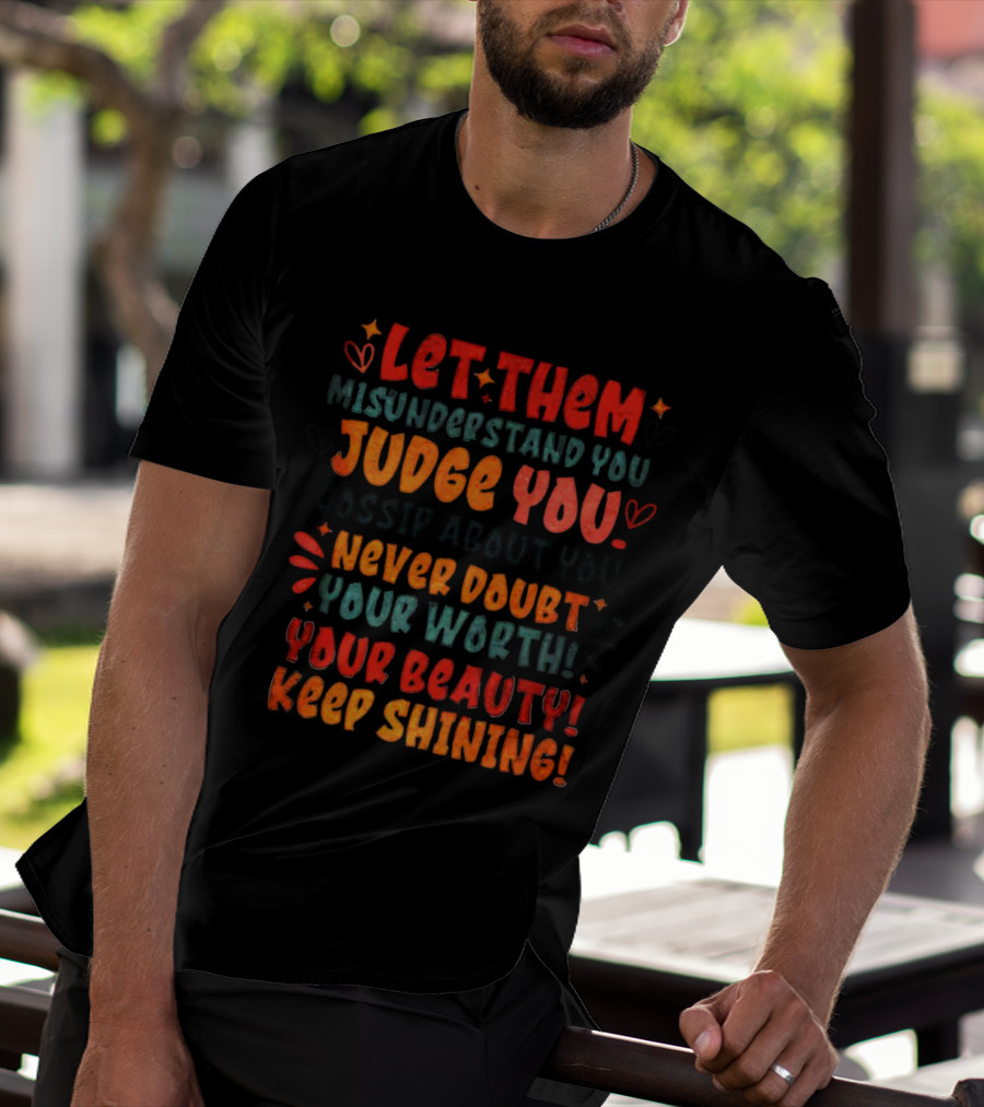 Let Them Misunderstand Judge Gossip Never Doubt Your Worth Beauty Keep Shining T-Shirt