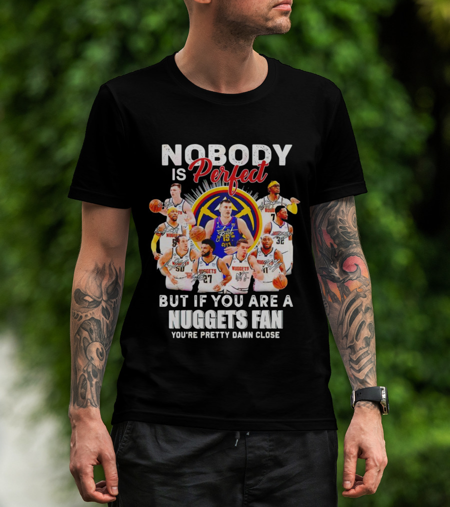 Nuggets Fan Perfection Nobody Is Perfect Basketball Team Legends T-Shirt