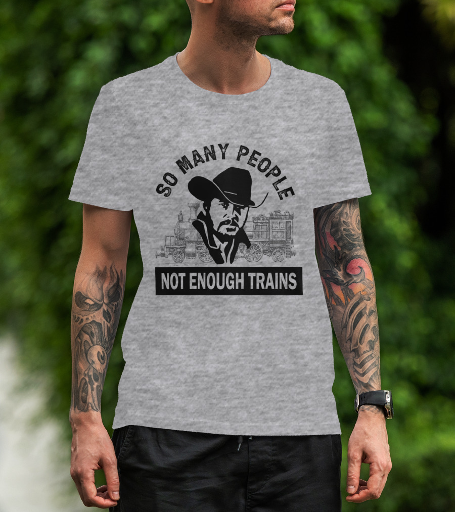 So Many People Not Enough Trains Cowboy And Steam Locomotive T-Shirt