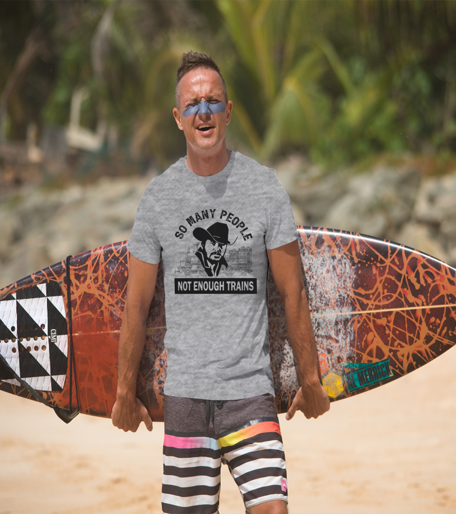 So Many People Not Enough Trains Cowboy And Steam Locomotive T-Shirt