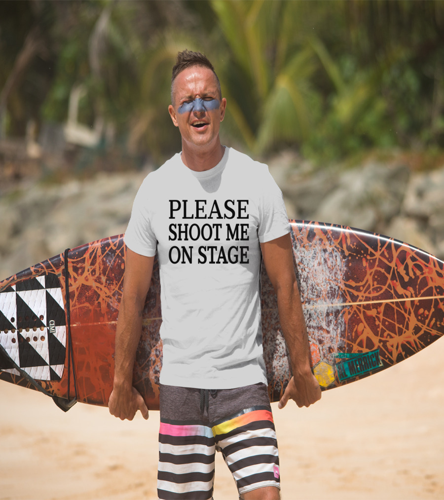 Please Shoot Me On Stage T-Shirt