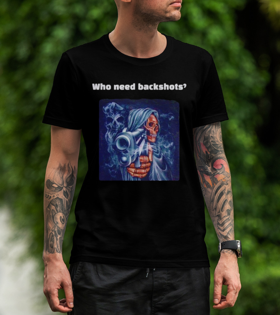 Who Need Backshots Grim Reaper Gun Smoke T-Shirt