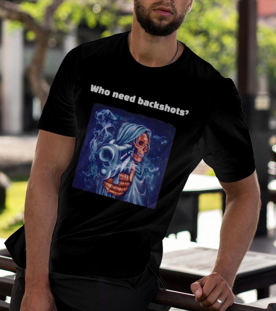 Who Need Backshots Grim Reaper Gun Smoke T-Shirt