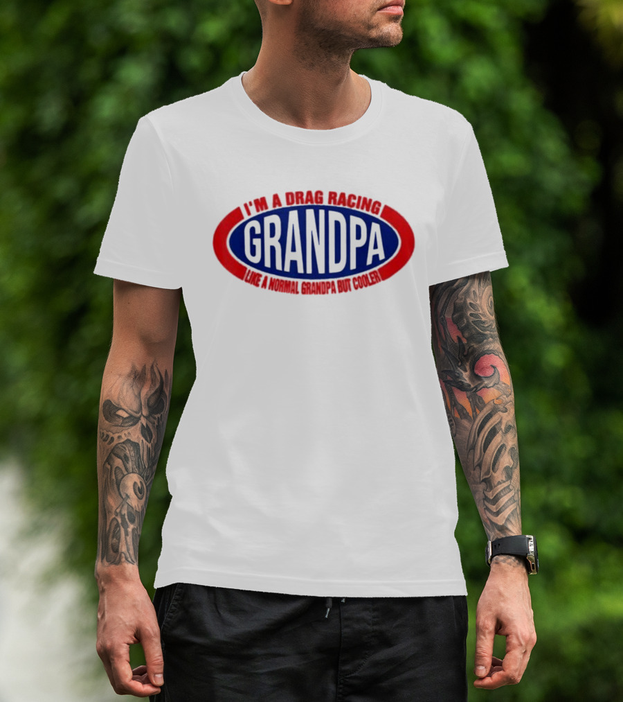 I’m A Drag Racing Grandpa Like A Normal Grandpa But Cooler T-Shirt