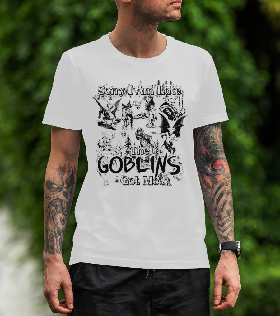 Sorry I Am Late The Goblins Got Me Forest Creatures And Fantasy Scene T-Shirt