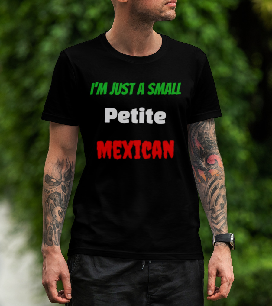 I’m Just A Small Petite Mexican T-Shirt