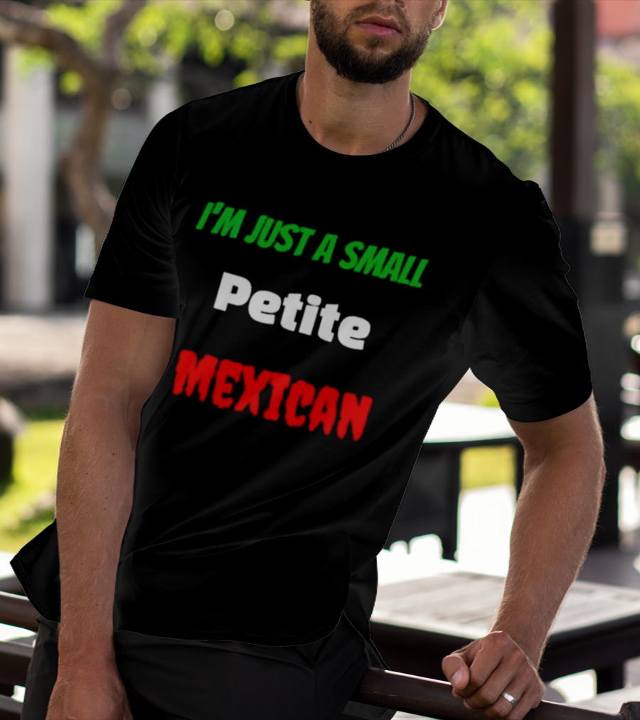I’m Just A Small Petite Mexican T-Shirt