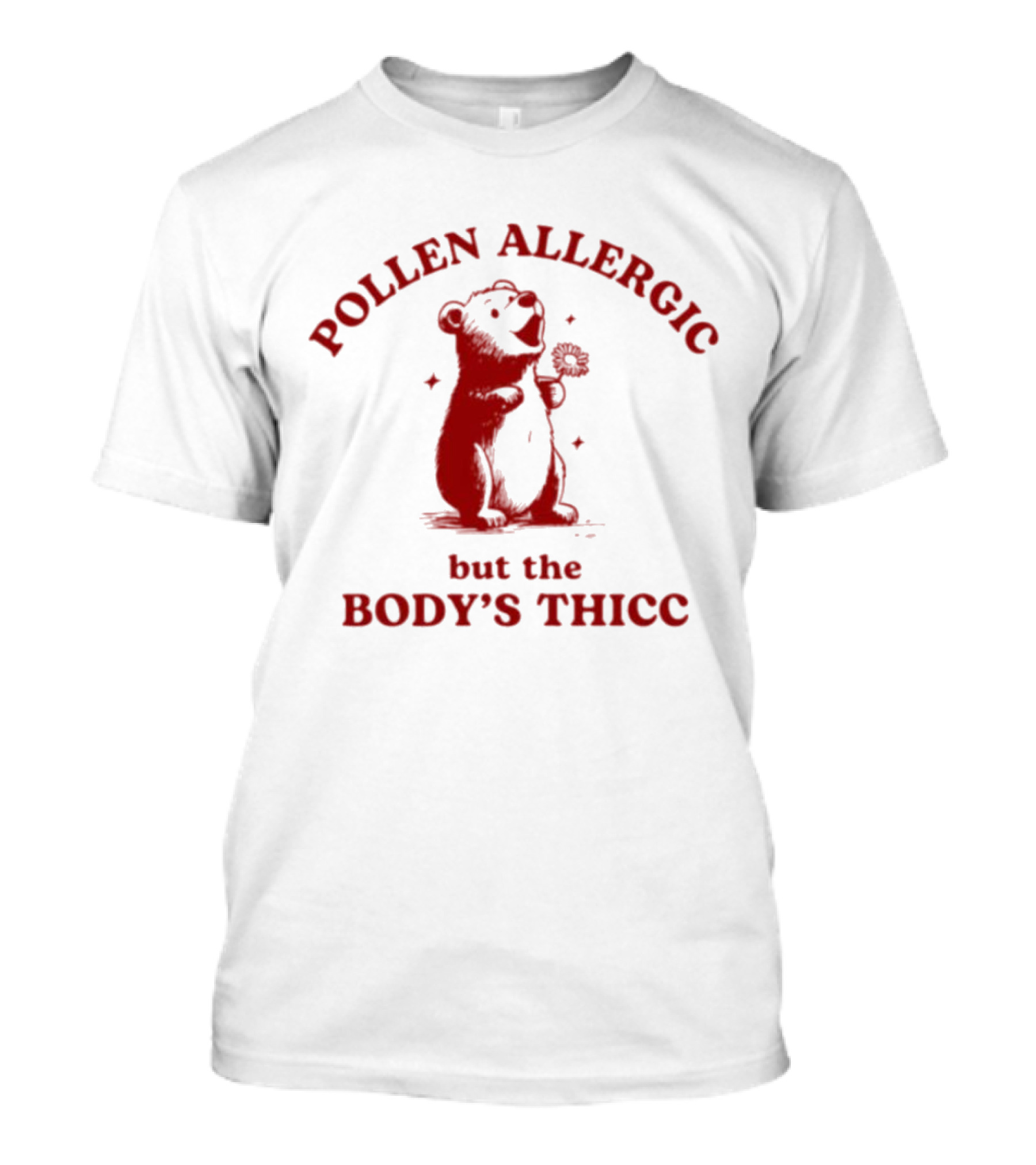 Pollen Allergic But The Body's Thicc Bear Holding A Flower T-Shirt