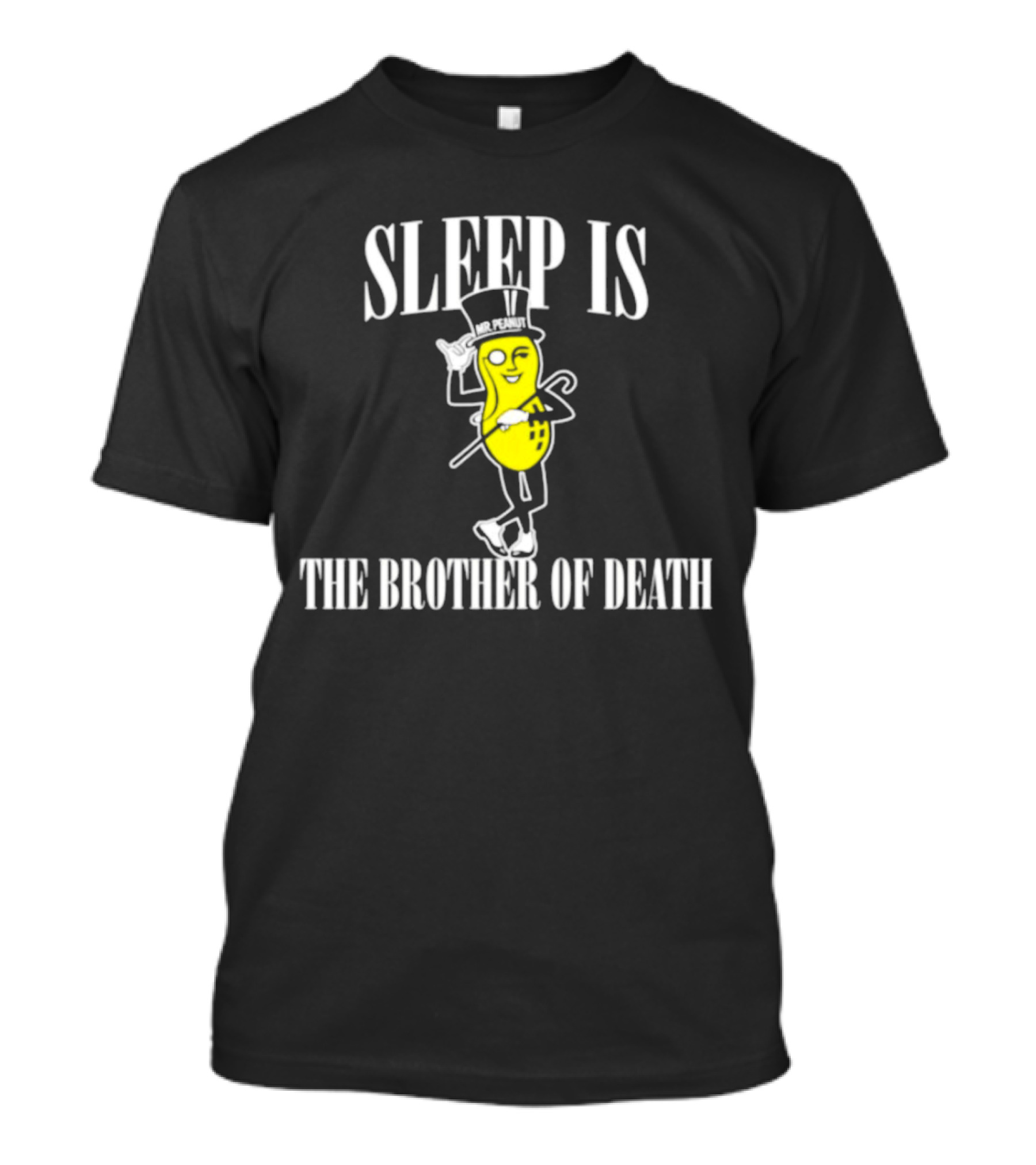 Sleep Is The Brother Of Death Mr. Peanut T-Shirt