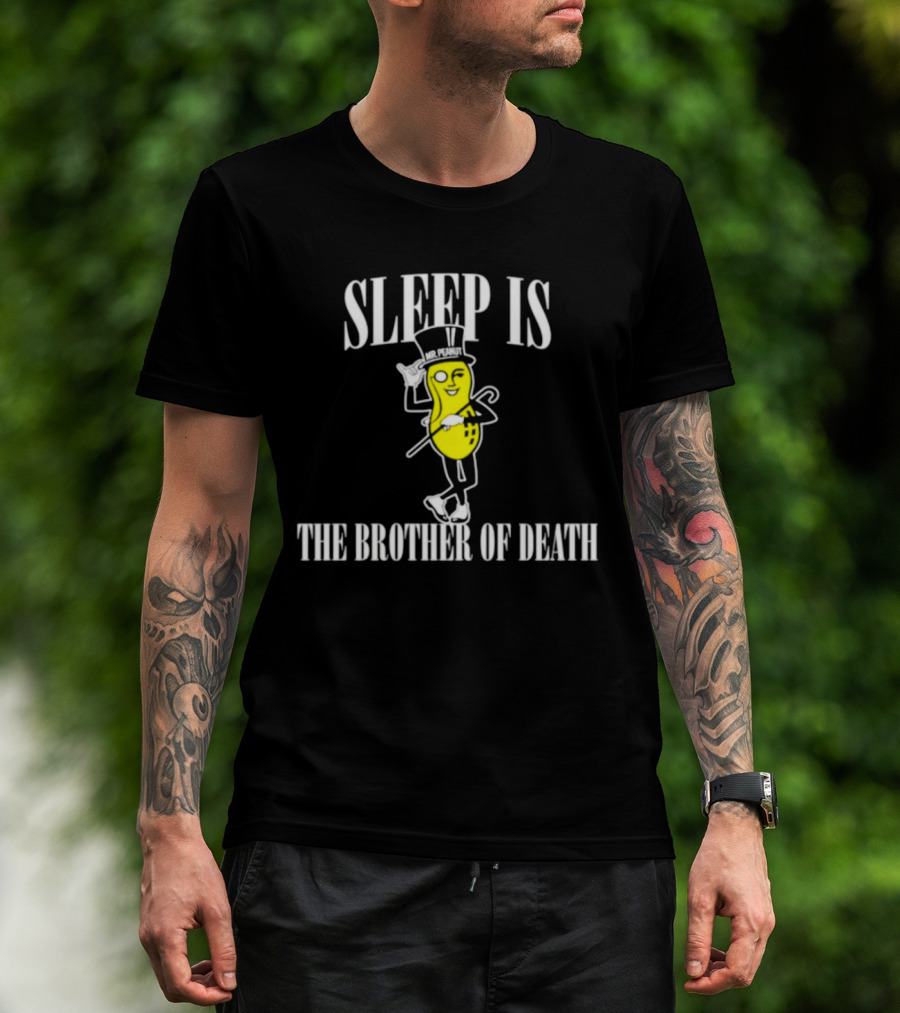 Sleep Is The Brother Of Death Mr. Peanut T-Shirt