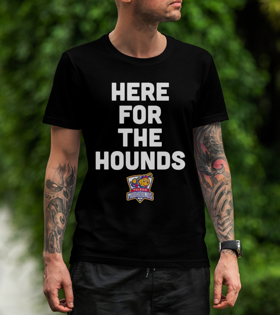 HERE FOR THE HOUNDS TOLEDO MUD HOUNDS T-Shirt