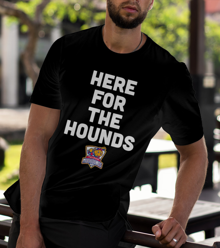 HERE FOR THE HOUNDS TOLEDO MUD HOUNDS T-Shirt