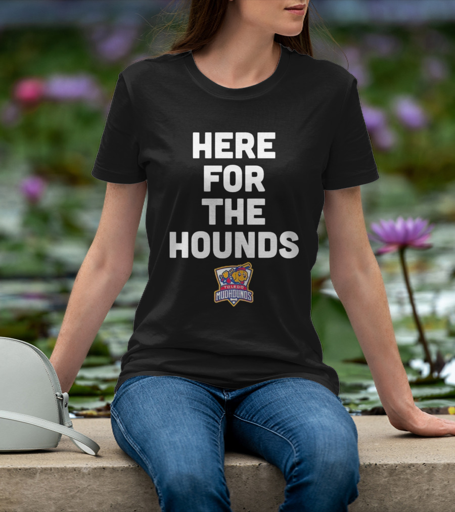 HERE FOR THE HOUNDS TOLEDO MUD HOUNDS T-Shirt
