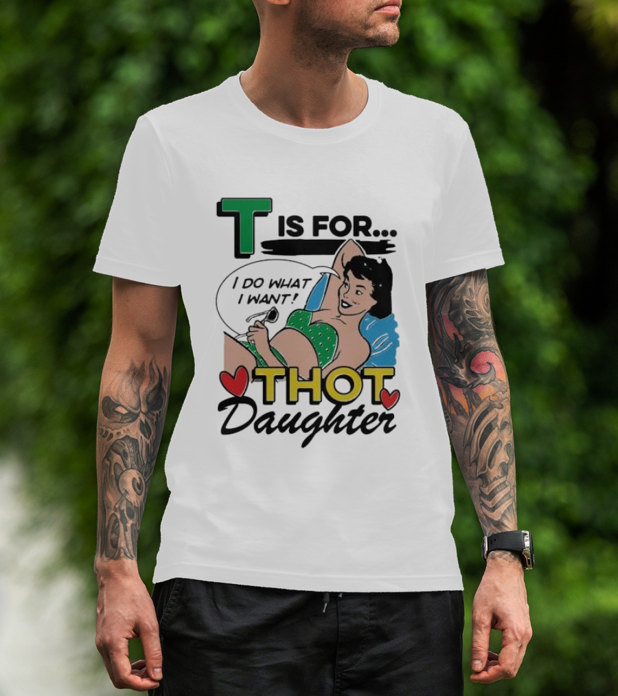 T Is For Thot Daughter I Do What I Want Retro Pin-Up T-Shirt