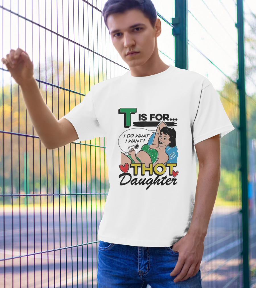 T Is For Thot Daughter I Do What I Want Retro Pin-Up T-Shirt