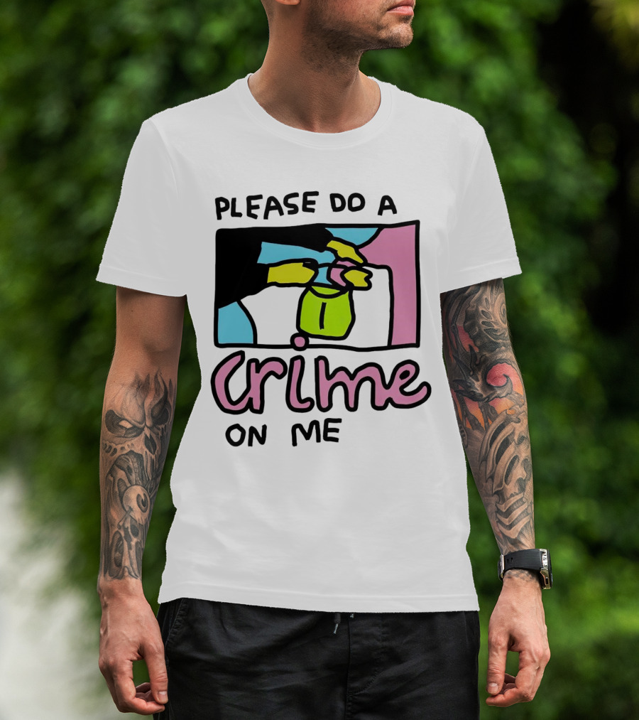 Please Do A Crime On Me Colorful Graphic Hands T-Shirt