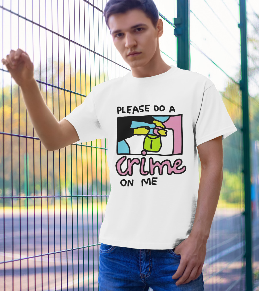 Please Do A Crime On Me Colorful Graphic Hands T-Shirt