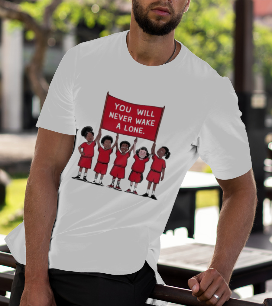 You Will Never Wake A Lone Children T-Shirt