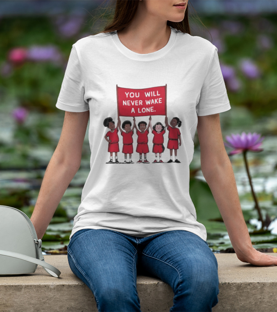 You Will Never Wake A Lone Children T-Shirt