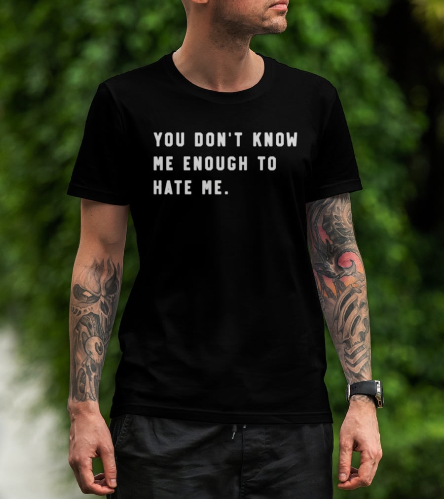 Calebplant Wearing You Don't Know Me Enough To Hate Me T-Shirt