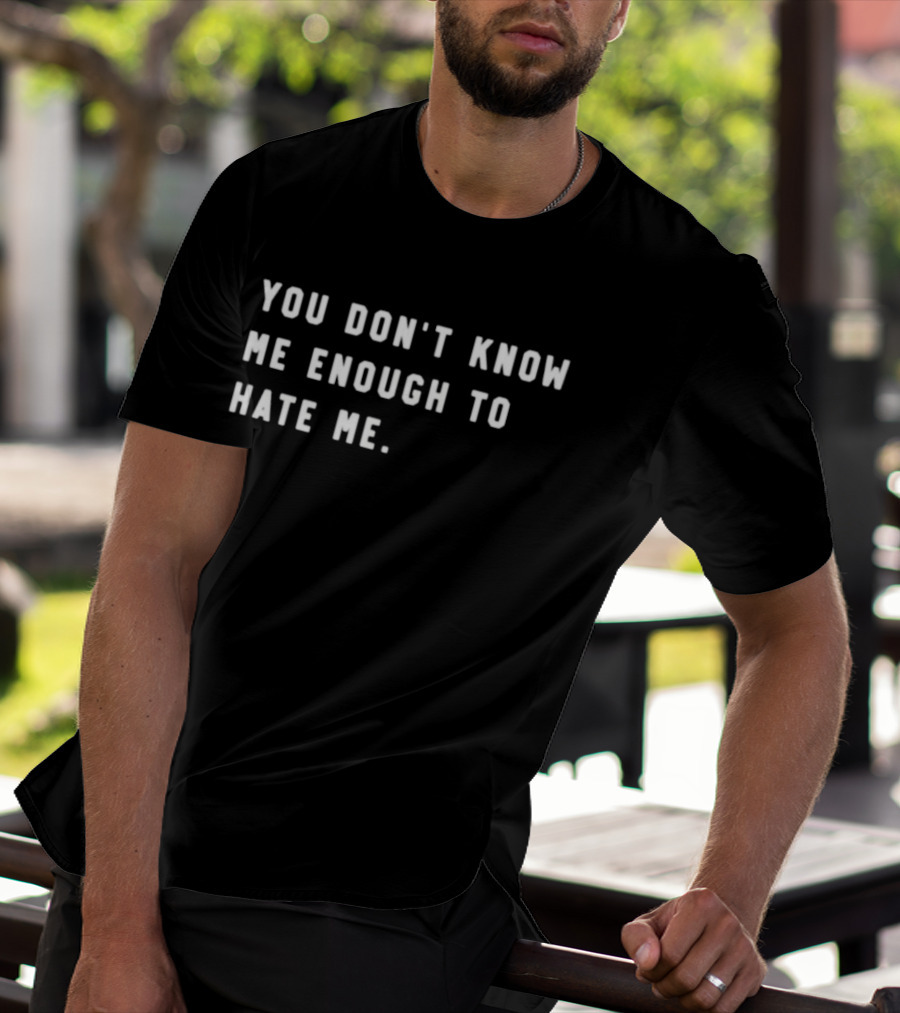 Calebplant Wearing You Don't Know Me Enough To Hate Me T-Shirt