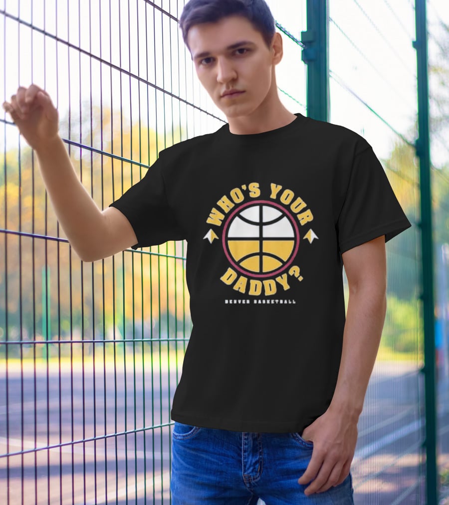 Who's Your Daddy Denver Basketball T-Shirt