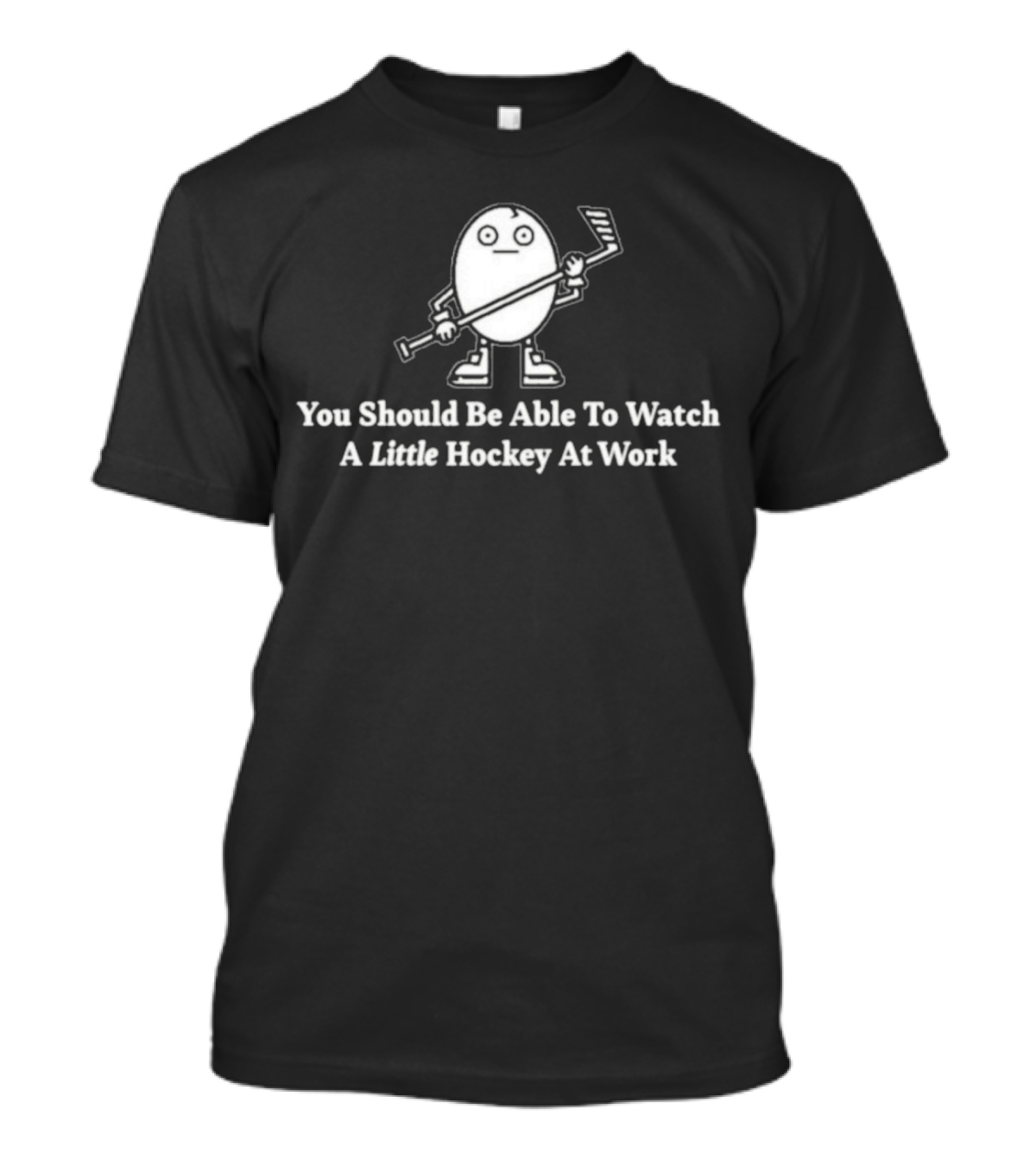 You Should Be Able To Watch A Little Hockey At Work Egg Mascot Holding Hockey Stick T-Shirt