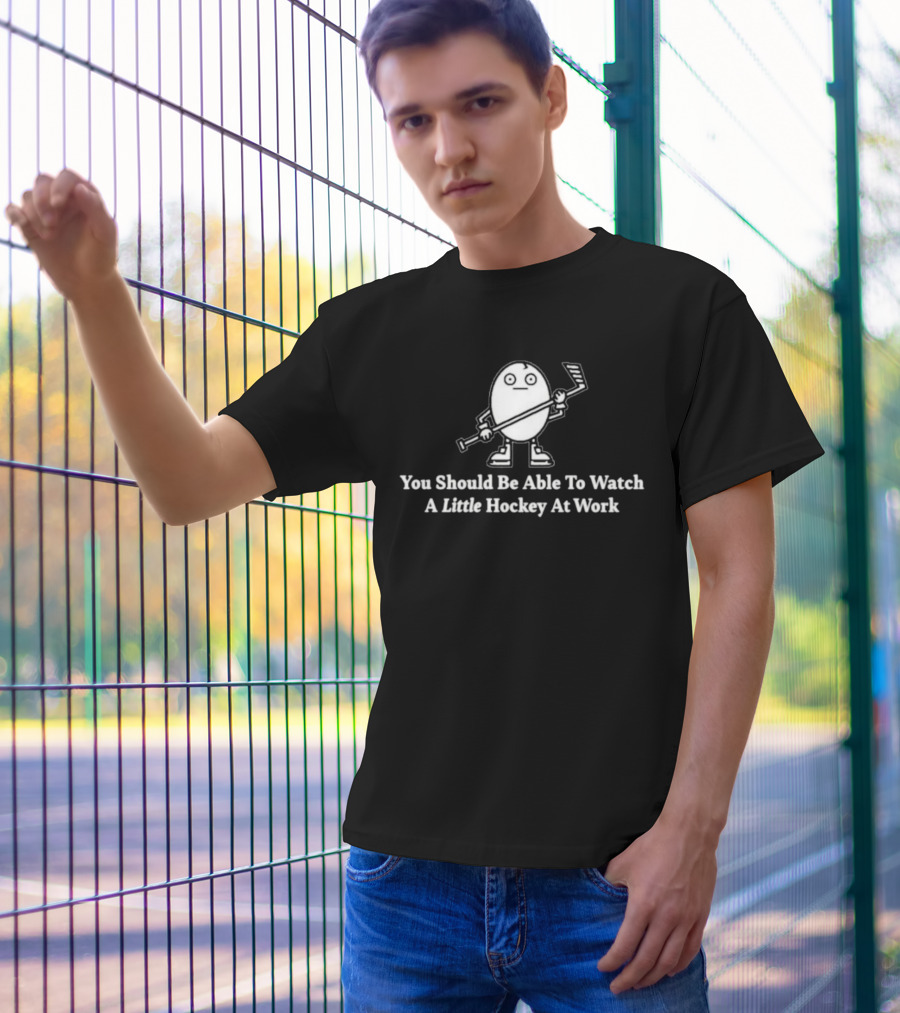 You Should Be Able To Watch A Little Hockey At Work Egg Mascot Holding Hockey Stick T-Shirt