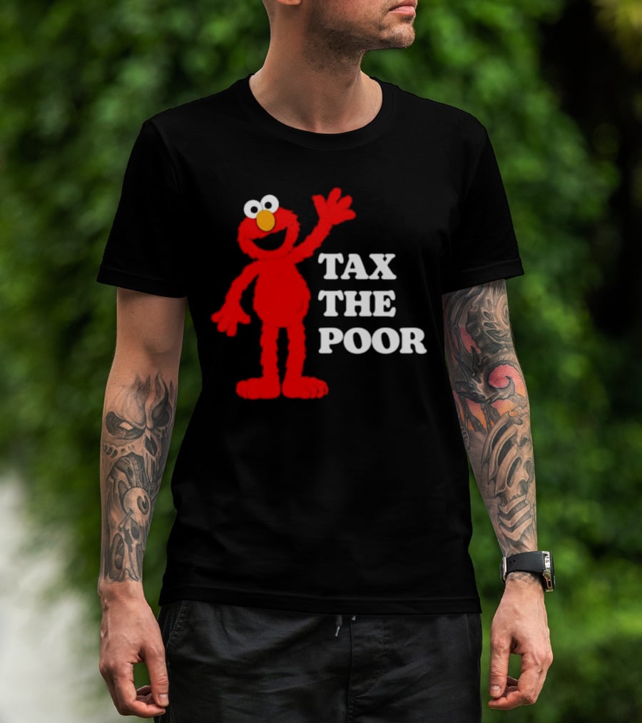 Elmo Tax The Poor Funny T-Shirt