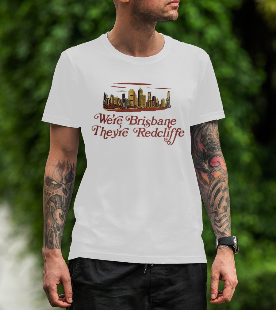 We’re Brisbane They’re Redcliffe Skyline T-Shirt