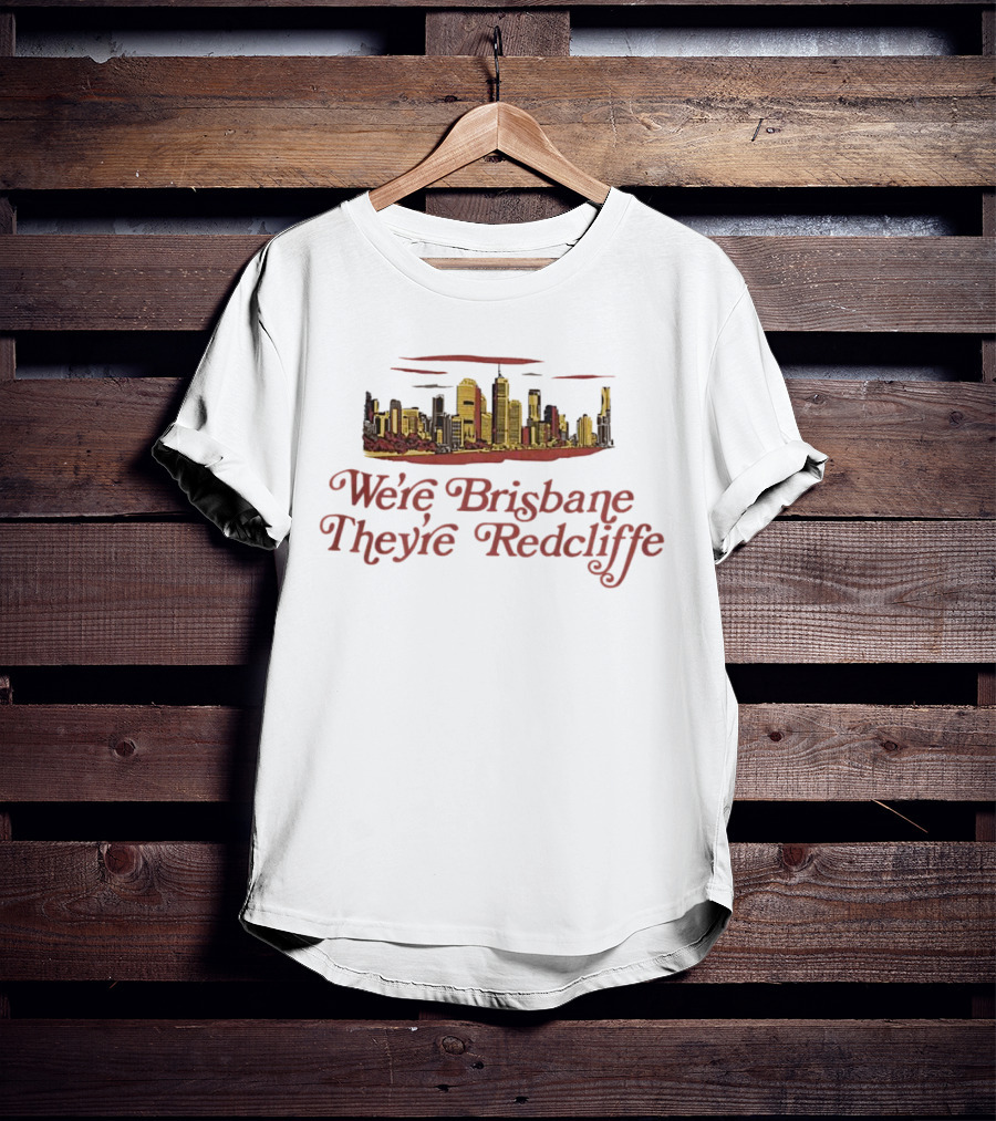 We’re Brisbane They’re Redcliffe Skyline T-Shirt