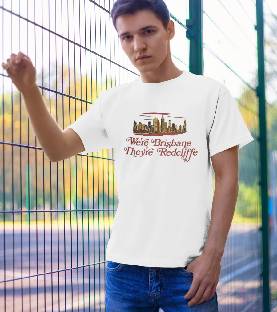 We’re Brisbane They’re Redcliffe Skyline T-Shirt