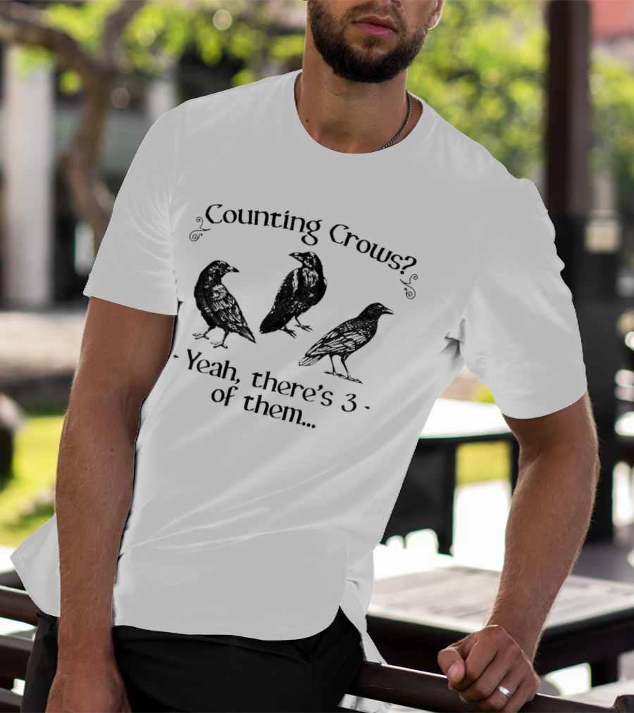 Counting Crows? Yeah, There's 3 Of Them T-Shirt