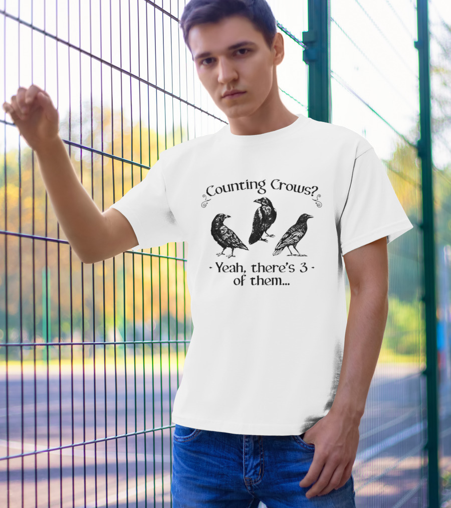 Counting Crows? Yeah, There's 3 Of Them T-Shirt