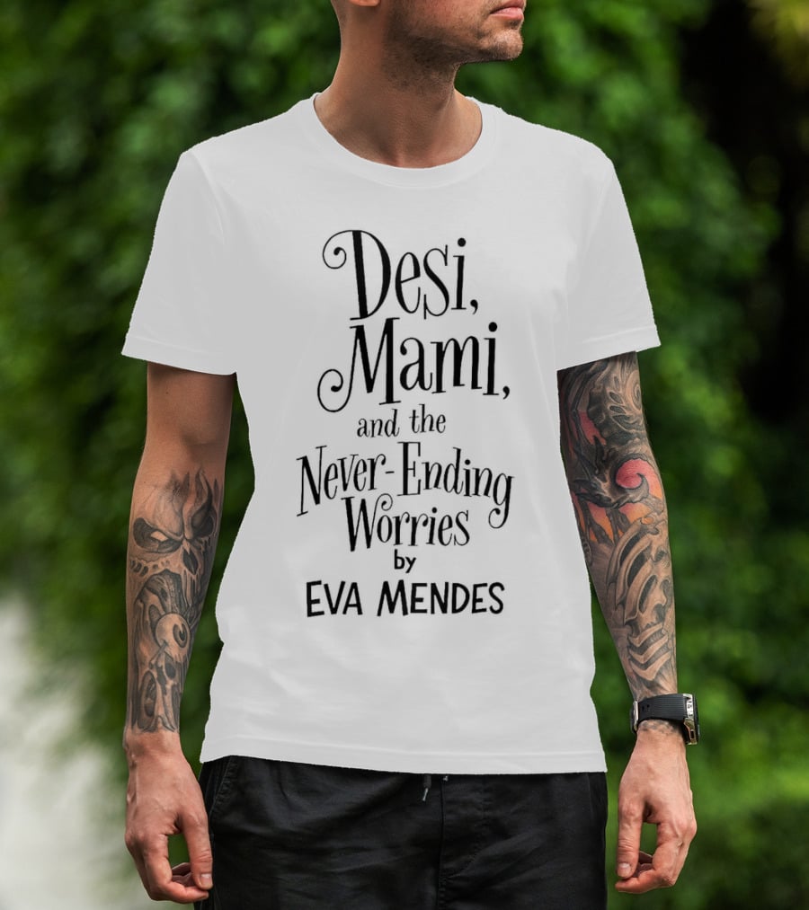 Desi Mami And The Never-Ending Worries By Eva Mendes T-Shirt