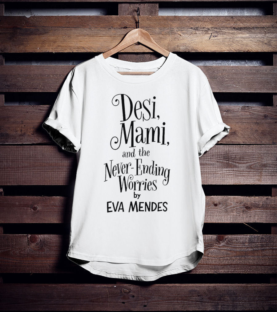Desi Mami And The Never-Ending Worries By Eva Mendes T-Shirt