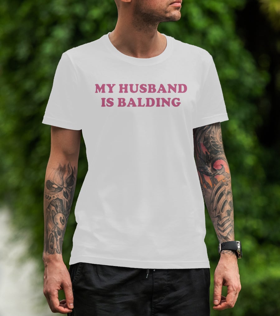My Husband Is Balding Funny T-Shirt