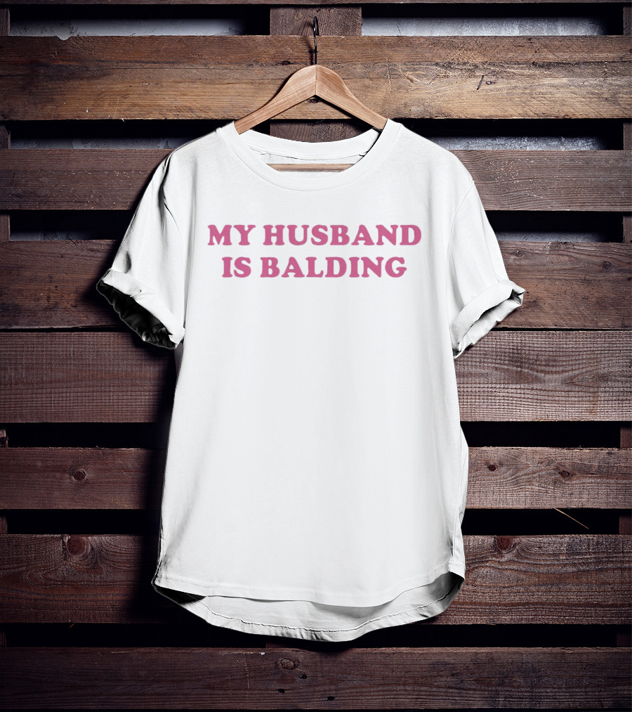 My Husband Is Balding Funny T-Shirt