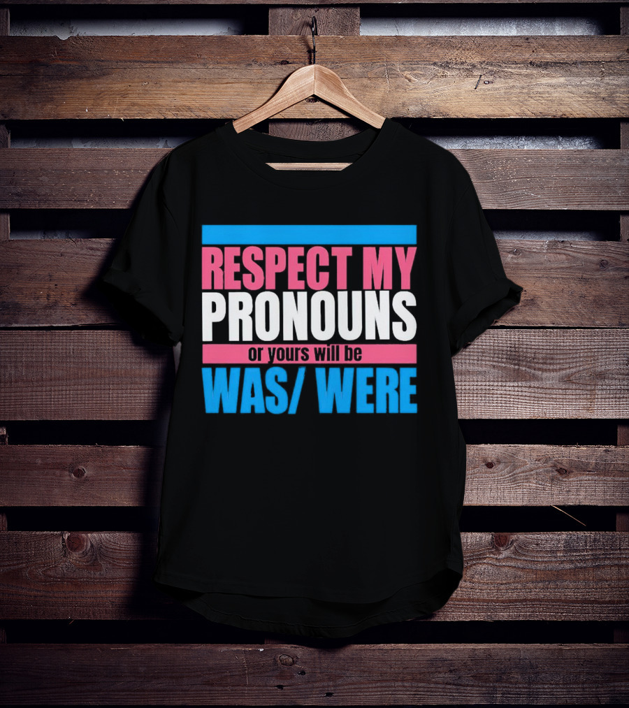 Respect My Pronouns Or Yours Will Be Was Were Pink Blue T-Shirt