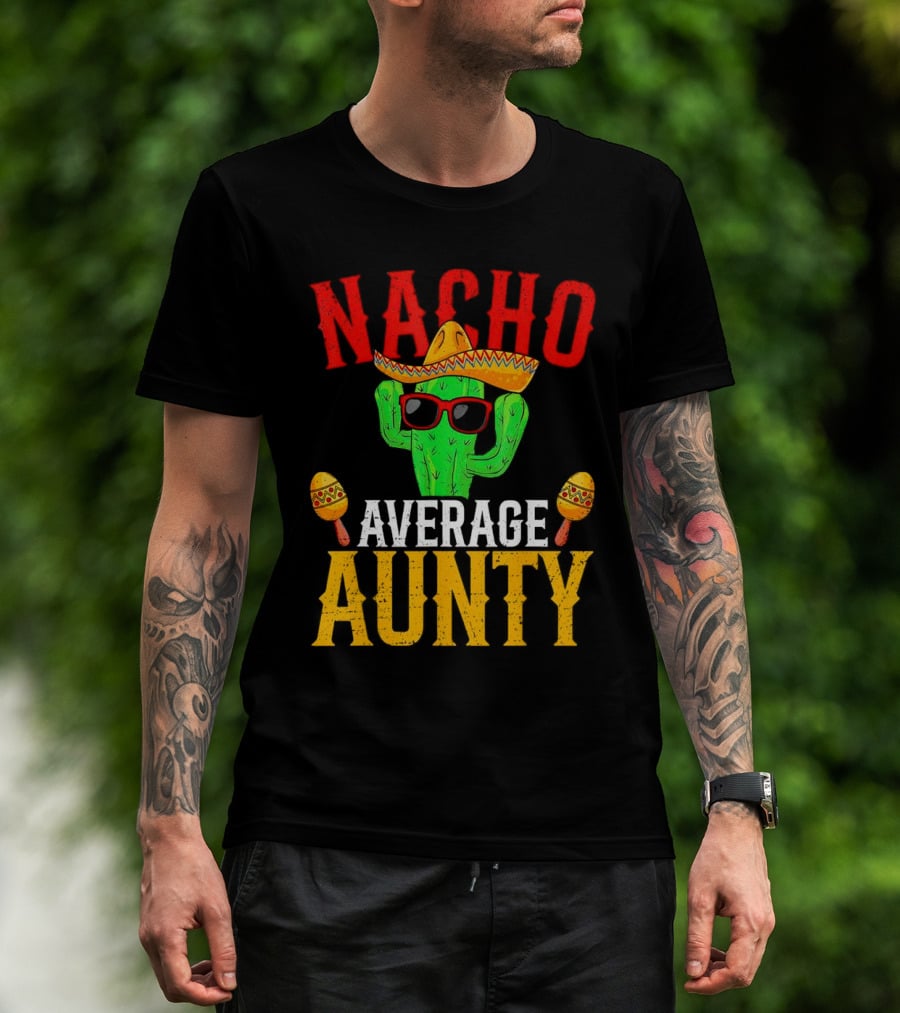 Nacho Average Aunty Cactus With Sombrero And Maracas Fiesta Fun T-Shirt
