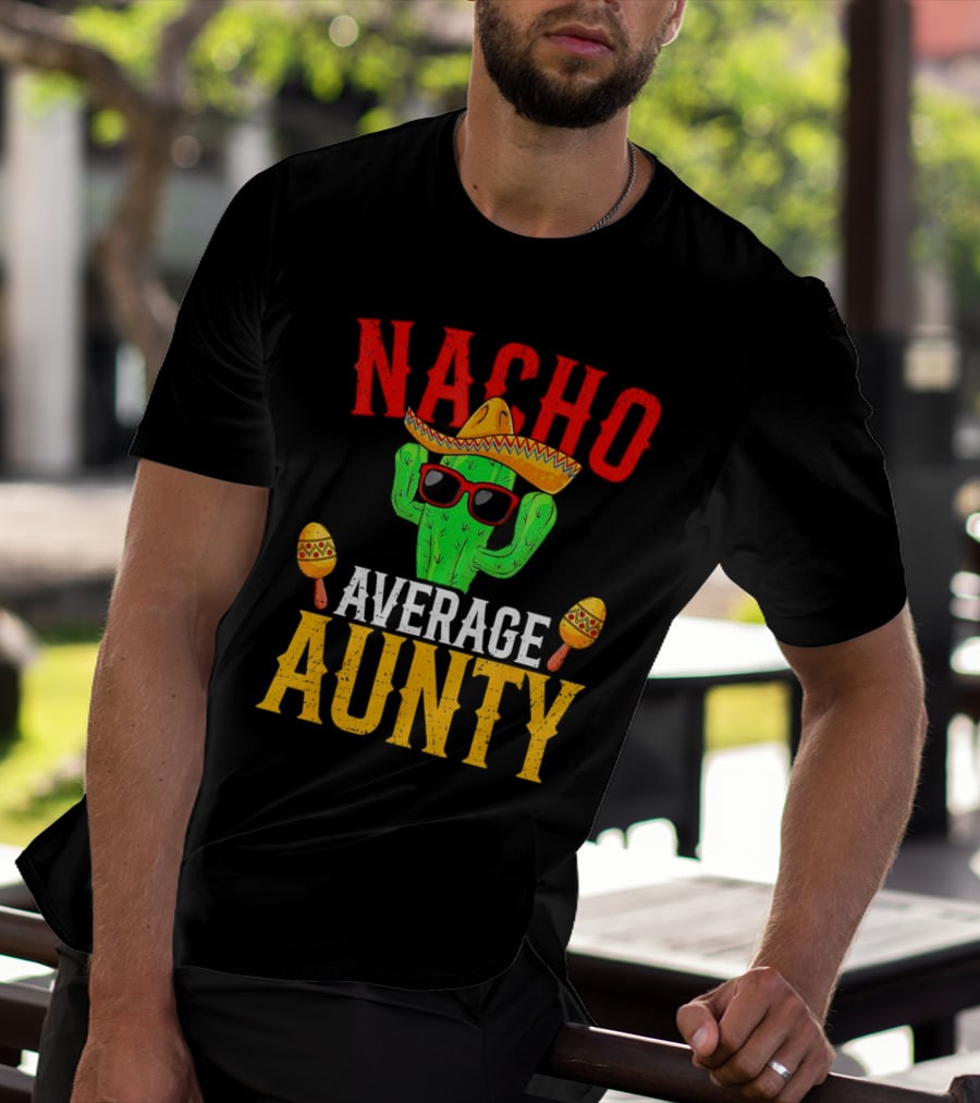 Nacho Average Aunty Cactus With Sombrero And Maracas Fiesta Fun T-Shirt