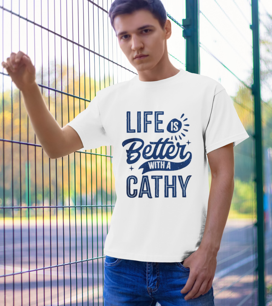 Life Is Better With A Cathy T-Shirt